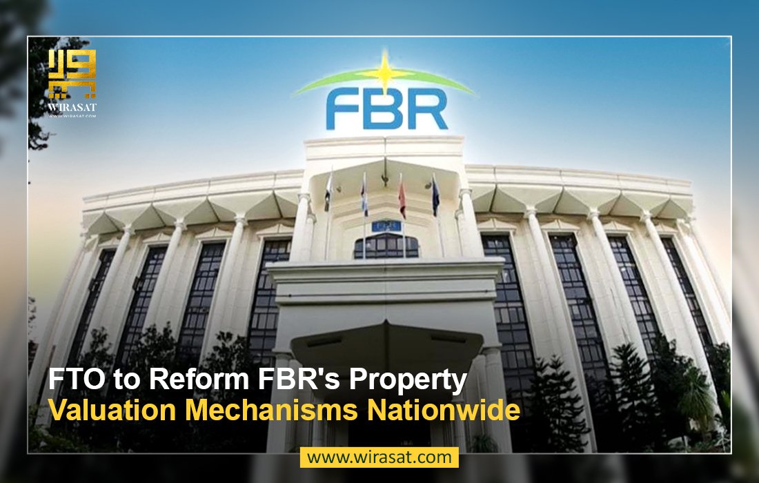 FTO to Reform FBR’s Property Valuation Mechanisms Nationwide